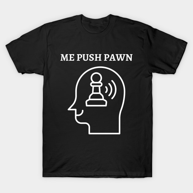 Chess - Me push pawn T-Shirt by William Faria